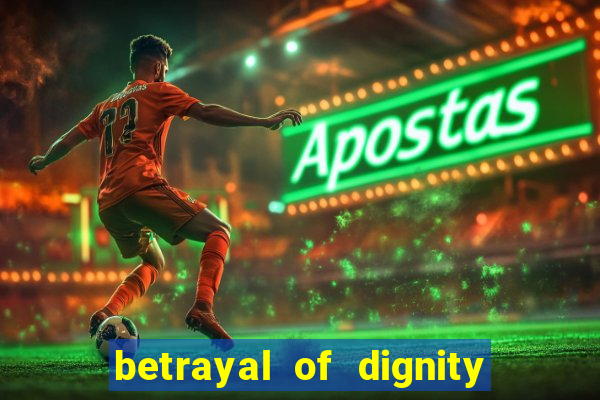 betrayal of dignity pt br